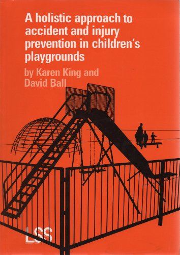 Holistic Approach to Accident and Injury Prevention in Children's Playgrounds (9781871970005) by Karen King