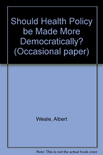 Should Health Policy be Made More Democratically? (Occasional paper) (9781871984880) by Albert Weale