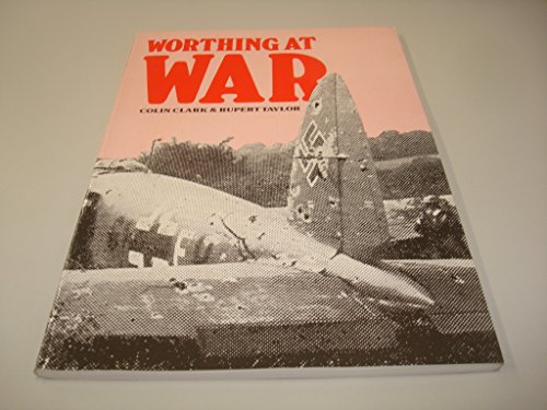 Beispielbild fr Worthing at War. The Story of How a Seaside Town Faced Up to the Horror of Hitler's Bombers zum Verkauf von SAVERY BOOKS