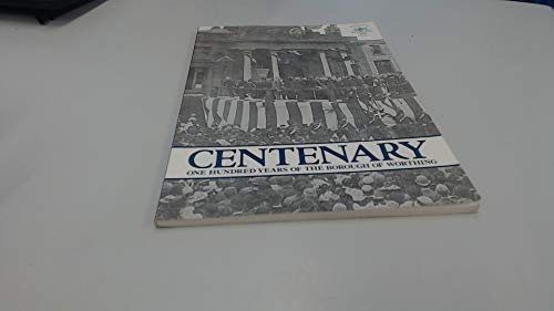 Stock image for Centenary: one hundred years of the borough of Worthing for sale by WorldofBooks