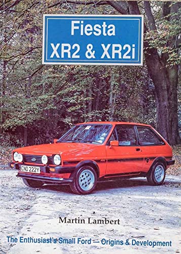 Fiesta XR2 and XR2i: The Enthusiast's Small Ford - Origins and Development (9781872004419) by Lambert, Martin