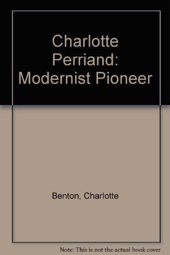 Charlotte Perriand: Modernist Pioneer (9781872005980) by Charlotte Benton