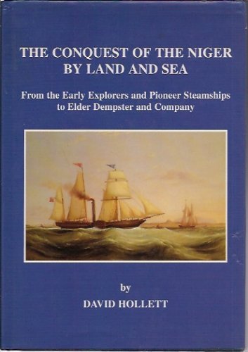 Imagen de archivo de The Conquest of the Niger by Land and Sea: From the Early Explorers and Pioneer Steamships to Elder Dempster and Company. 1st ed. stated. a la venta por Bingo Used Books