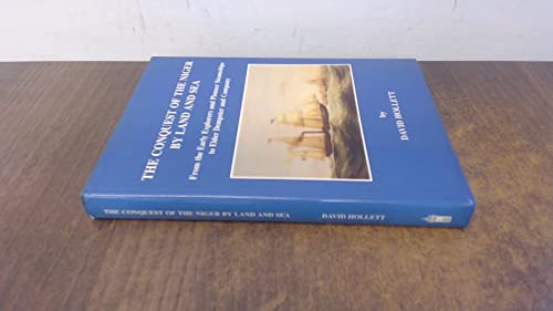 Stock image for The Conquest of the Niger By Land and Sea: From Early Explorers and Pioneer Steamships to Elder Dempster and Company, for sale by Sutton Books