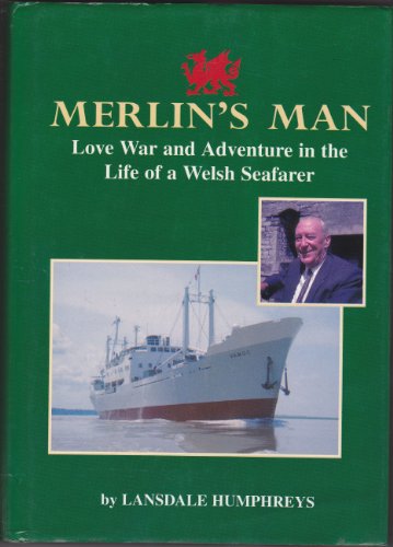 MERLIN'S MAN. Love,War and Adventure in the Life of a Welsh Seafarer.