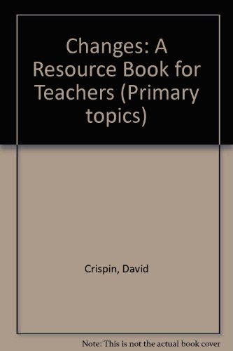 Changes: A Resource Book for Teachers (Primary Topics) (9781872012087) by Taylor, Dorothy J.; Crispin, David; Oakley, John