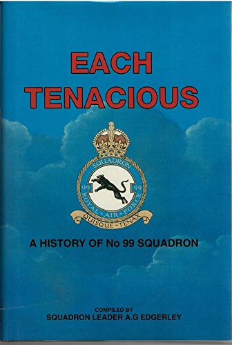 9781872017679: Each Tenacious: History of No.99 Squadron, 1917-76