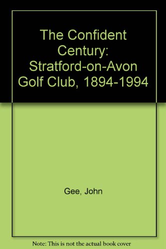 Stock image for The Confident Century: Stratford-on-Avon Golf Club, 1894-1994 for sale by WorldofBooks