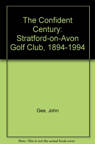 Stock image for A Confident Century Stratford-On-Avon Golf Club 1894-1994 for sale by The Good Book Place, Blackpool