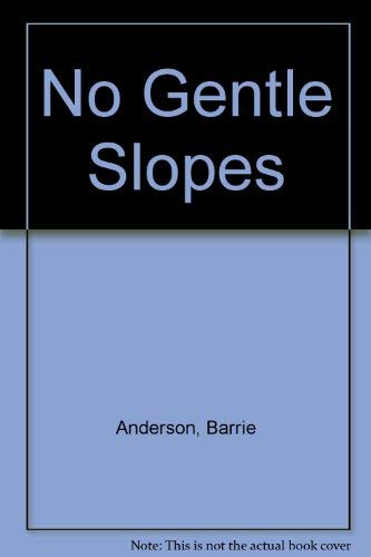 Stock image for No Gentle Slopes for sale by HALCYON BOOKS