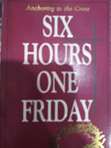 Imagen de archivo de Six Hours One Friday : Anchoring to the Power of the Cross a la venta por Better World Books