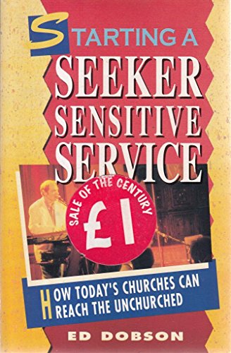 Starting a Seeker Sensitive Service: How Today's Churches Can Reach the Unchurched (9781872059921) by Dobson, E.G.