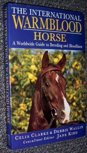 Stock image for The International Warmblood Horse: A Worldwide Guide to Breeding and Bloodlines for sale by WorldofBooks