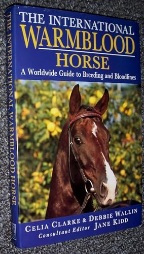 Stock image for International Warmblood Horse: A Worldwide Guide to Breeding and Bloodlines for sale by SecondSale