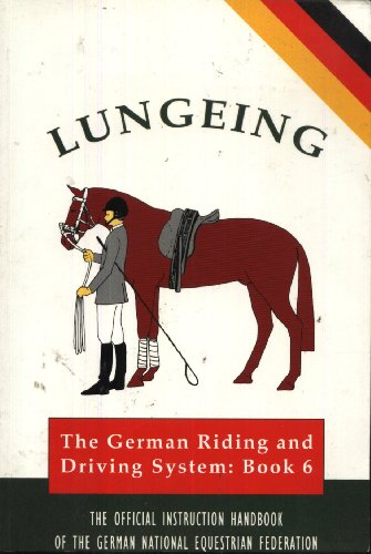 Stock image for Lungeing: The German Riding and Driving System, Book 6 for sale by Hippo Books