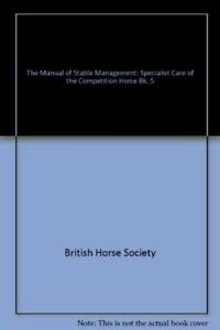 Beispielbild fr The Manual of Stable Management: Specialist Care of the Competition Horse: Specialist Care of the Competition Horse Bk. 5 zum Verkauf von AwesomeBooks