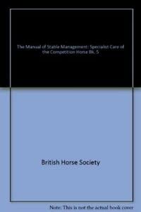 Imagen de archivo de The Manual of Stable Management: Specialist Care of the Competition Horse: Specialist Care of the Competition Horse Bk. 5 a la venta por AwesomeBooks