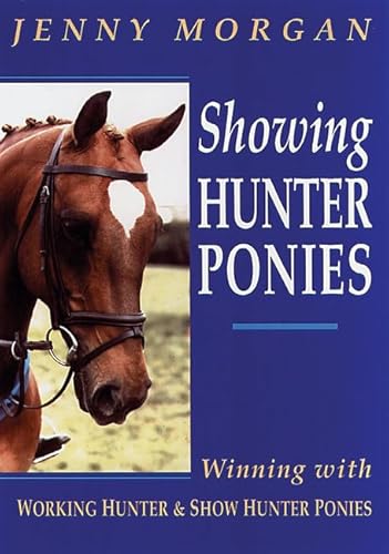 Stock image for Showing Hunter Ponies: How to Win with Working Hunter and Show Ponies for sale by WorldofBooks