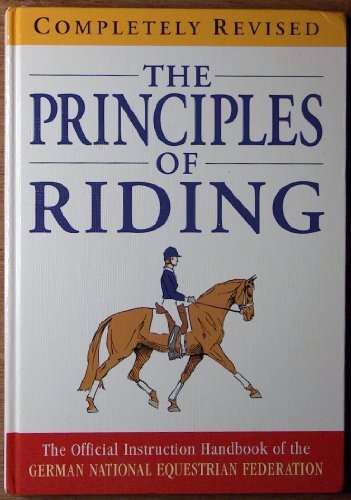 Imagen de archivo de The principles of riding : the official instruction handbook of the German National Equestrian Federation a la venta por Goodwill