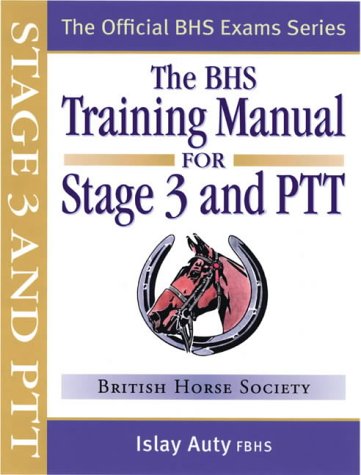 Stock image for BHS Training Manual for Stage 3 and PTT (Official BHS Exam Series) for sale by WorldofBooks