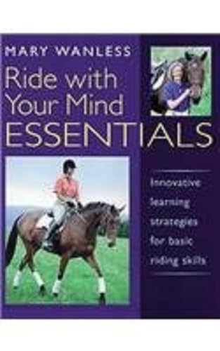 Stock image for Ride with Your Mind Essentials: Innovative Learning Strategies for Basic Riding Skills for sale by WorldofBooks