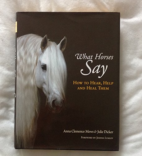 Stock image for What Horses Say: How to Hear, Help and Heal Them for sale by Goldstone Books