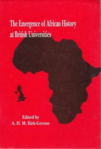 Stock image for The Emergence of African History at British Universities: An Autobiographical Approach for sale by GreatBookPrices