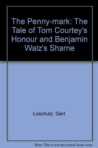 Imagen de archivo de The Penny-mark: The Tale of Tom Courtey's Honour and Benjamin Walz's Shame a la venta por Goldstone Books