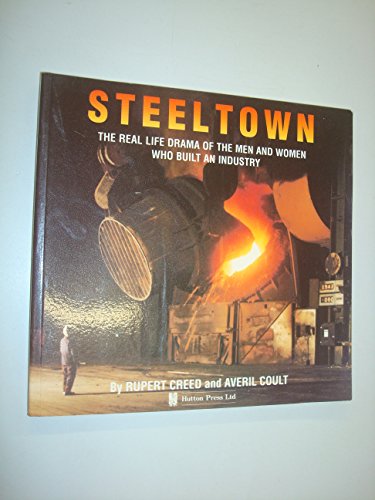 Imagen de archivo de Steeltown: The Story of the Men and Women Who Built an Industry a la venta por WorldofBooks