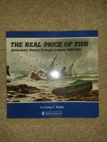 9781872167190: The Real Price of Fish: Aberdeen Steam Trawler Losses 1887-1961