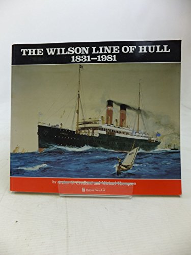 Imagen de archivo de Wilson Line of Hull 1831-1981 : The Rise and Fall of an Empire a la venta por Better World Books Ltd