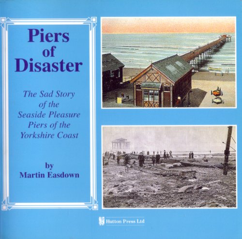 Beispielbild fr Piers of Disaster : The Sad Story of Seaside Pleasure Piers of the Yorkshire Coast zum Verkauf von Westwood Books