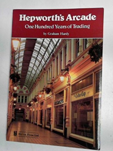 Hepworth's Arcade: One Hundred Years of Trading. ( SIGNED )