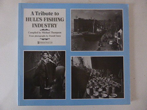Stock image for A Tribute to Hull's Fishing Industry. for sale by Anthony Vickers Bookdealer PBFA