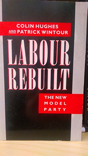 Stock image for Labour rebuilt: The new model party for sale by More Than Words