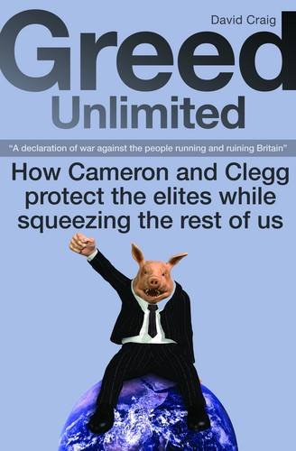 Beispielbild fr Greed Unlimited: How Cameron and Clegg Protect the Elites While Squeezing the Rest of Us zum Verkauf von WorldofBooks