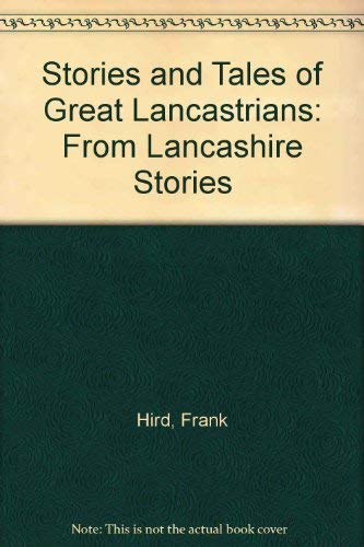 Stock image for Stories and Tales of Great Lancastrians: From "Lancashire Stories" for sale by AwesomeBooks