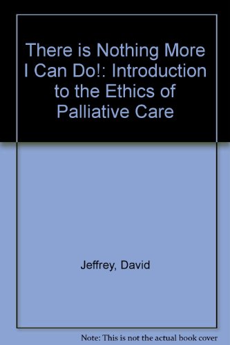 Beispielbild fr There is Nothing More I Can Do!: Introduction to the Ethics of Palliative Care zum Verkauf von Better World Books