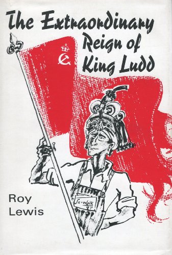 Extraordinary Reign of King Ludd: An Historical Tease (9781872229201) by Roy Lewis