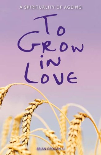Beispielbild fr To Grow in Love: A Spirituality of Ageing zum Verkauf von WorldofBooks