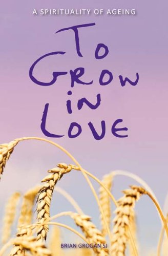 Stock image for To Grow in Love: A Spirituality of Ageing for sale by WorldofBooks