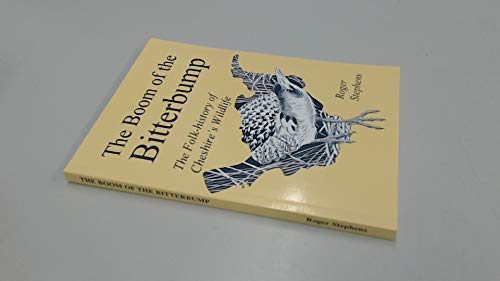 The Boom of the Bitterbump: The Folk-history of Cheshire's Wildlife (9781872265490) by Roger Stephens
