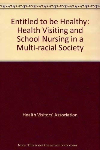 Entitled to Be Healthy: Health Visiting and School Nursing in a Multi-racial Society (9781872278001) by Unknown Author