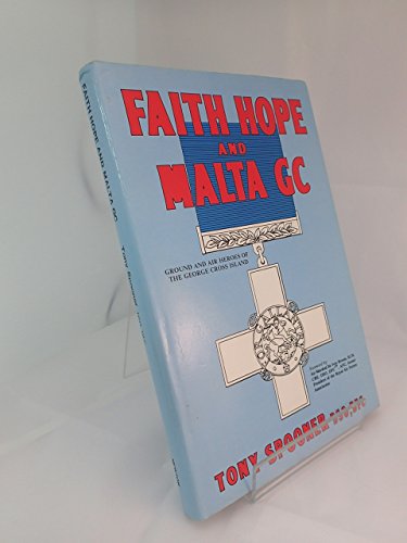 Beispielbild fr Faith, Hope and Malta GC: Ground and Air Heroes of the George Cross Island zum Verkauf von WorldofBooks
