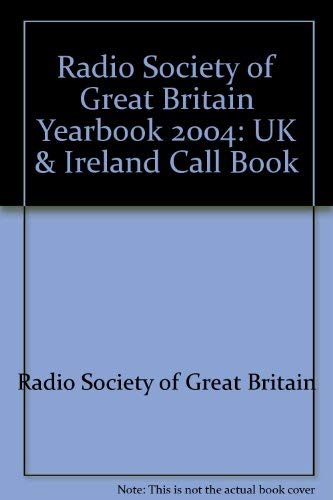 Radio Society of Great Britain Yearbook 2004: UK & Ireland Call Book (9781872309927) by Radio Society Of Great Britain