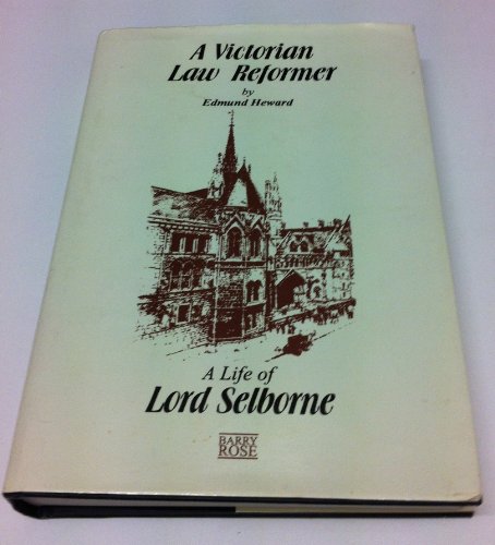 A Victorian Law Reformer: A Life of Lord Selborne