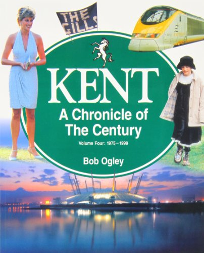 Imagen de archivo de Kent: 1975-99 v. 4: A Chronicle of the Century a la venta por AwesomeBooks