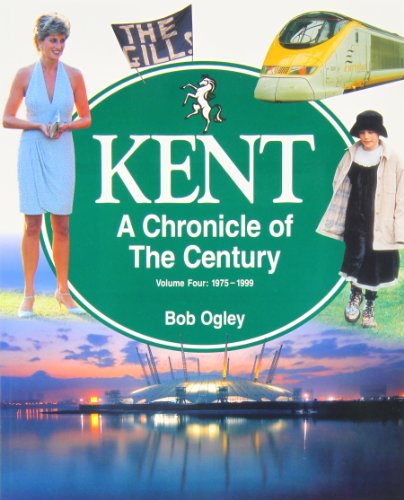 Stock image for Kent: 1975-99 v. 4: A Chronicle of the Century for sale by AwesomeBooks