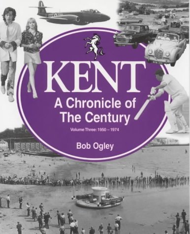 Imagen de archivo de Kent - A Chronicle of the Century - Volume Three: 1950 - 1974. a la venta por WorldofBooks