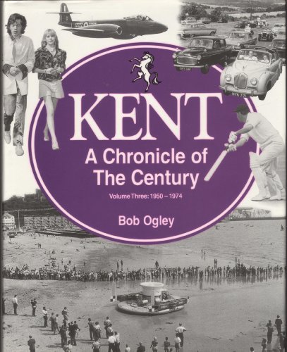 Imagen de archivo de 1950-74 (v. 3) (Kent: A Chronicle of the Century) a la venta por WorldofBooks